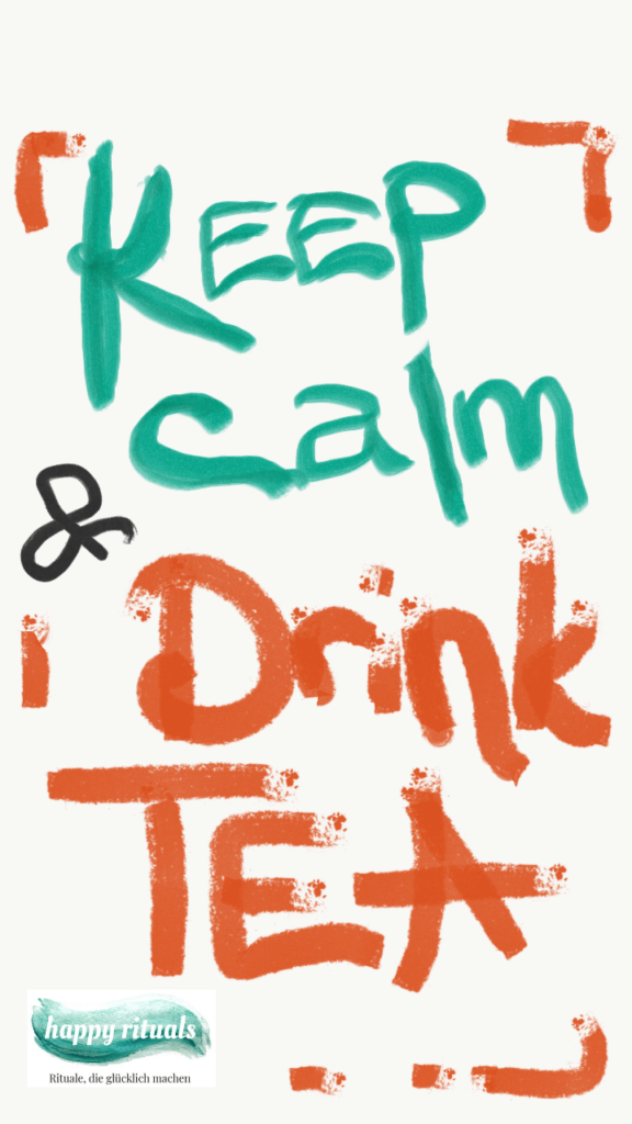 Keep calm drink tea 576x1024 - Das Leben ändern in  12 Monaten