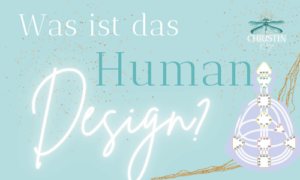 Spirituelle Führung, Human Design & Rituale Was ist das Human Design Christin Kunze 300x180 - Spirituelle Führung, Human Design & Rituale