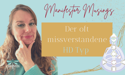 Manifestor Musings Missverstandener HD Typ - Die 3 größten Missverständnisse über den Manifestierenden Generator