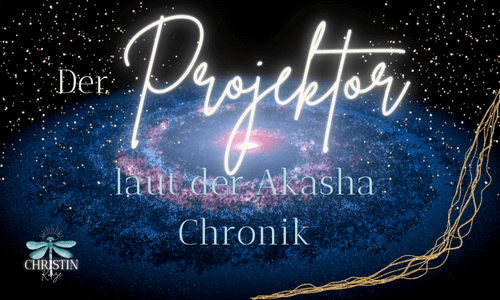 Was ist ein Projektor in der Akasha Chronik? Projektor Human Design Akasha Chronik Christin Kunze - Was ist ein Projektor in der Akasha Chronik?